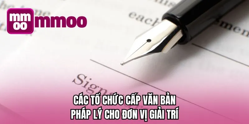 Các tổ chức cấp văn bản pháp lý cho đơn vị giải trí