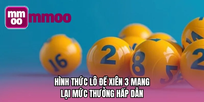 Hình thức lô đề xiên 3 mang lại mức thưởng hấp dẫn
