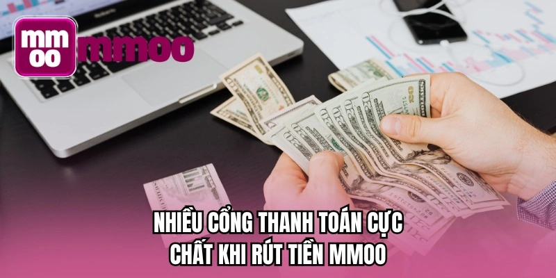 Nhiều cổng thanh toán cực chất khi rút tiền MMOO